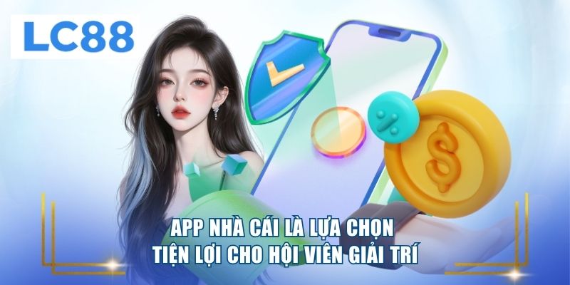 App nhà cái là lựa chọn tiện lợi cho hội viên giải trí