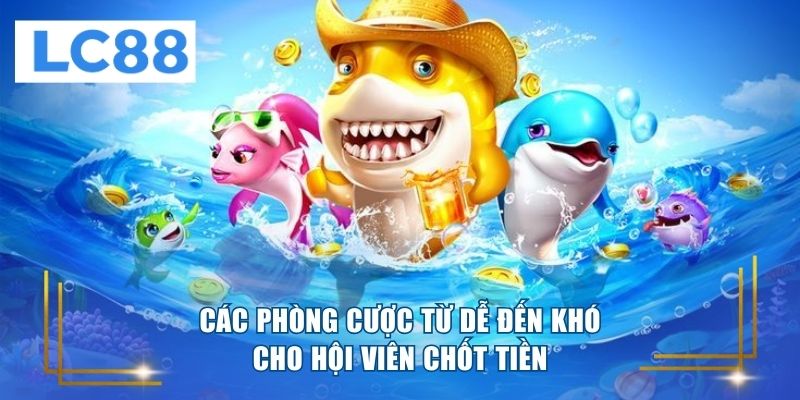 Các phòng cược từ dễ đến khó cho hội viên chốt tiền 