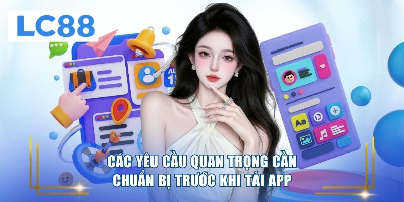 Các yêu cầu quan trọng cần chuẩn bị trước khi tải app
