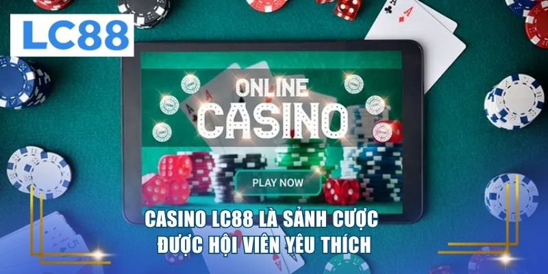 Casino LC88 là sảnh cược được hội viên yêu thích