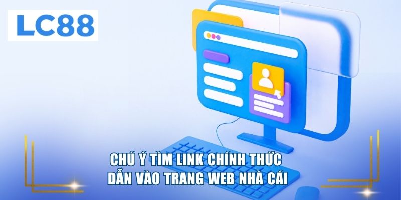Chú ý tìm link chính thức dẫn vào trang web nhà cái 