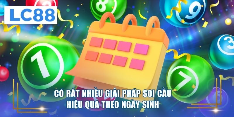 Cỏ rất nhiều giải pháp soi cầu hiệu quả theo ngày sinh