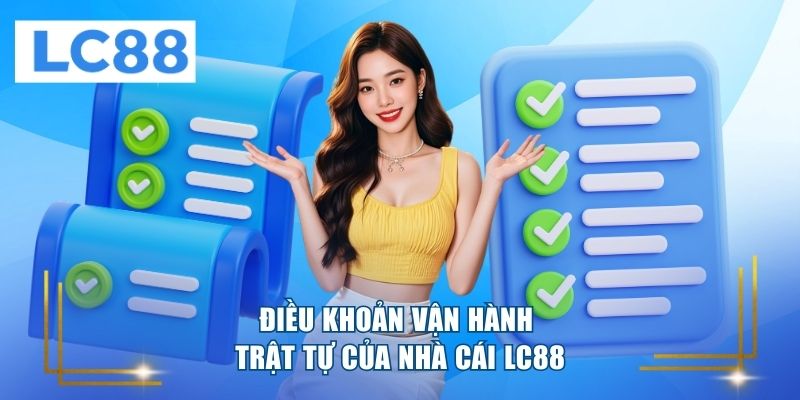 Điều khoản vận hành trật tự của nhà cái LC88