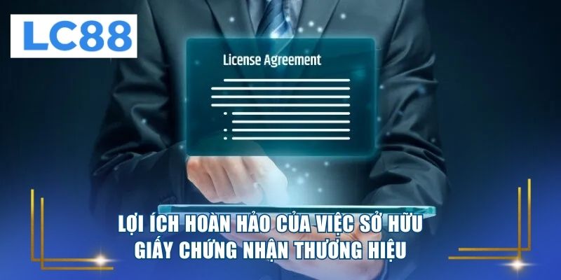 Lợi ích hoàn hảo của việc sở hữu giấy chứng nhận thương hiệu