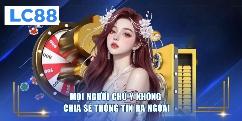 Mọi người chú ý không chia sẻ thông tin ra ngoài 